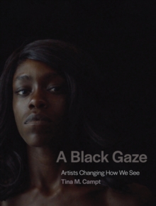 A Black Gaze : Artists Changing How We See