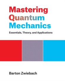 Mastering Quantum Mechanics : Essentials, Theory, and Applications