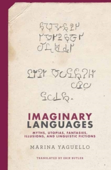 Imaginary Languages : Myths, Utopias, Fantasies, Illusions, and Linguistic Fictions