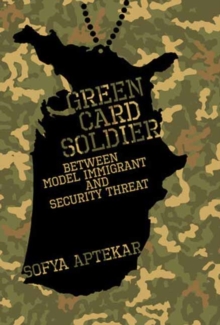 Green Card Soldier : Between Model Immigrant and Security Threat