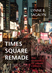 Times Square Remade : The Dynamics of Urban Change