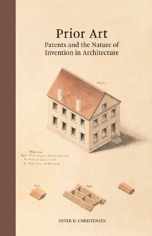 Prior Art : Patents and the Nature of Invention in Architecture