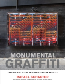 Monumental Graffiti : Tracing Public Art and Resistance in the City