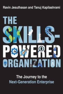 The Skills-Powered Organization : The Journey to the Next-Generation Enterprise