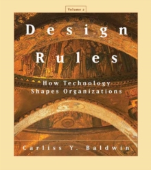 Design Rules, Volume 2 : How Technology Shapes Organizations