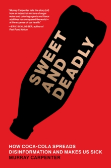 Sweet and Deadly : How Coca-Cola Spreads Disinformation and Makes Us Sick