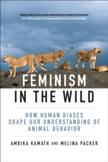 Feminism in the Wild : How Human Biases Shape Our Understanding of Animal Behavior