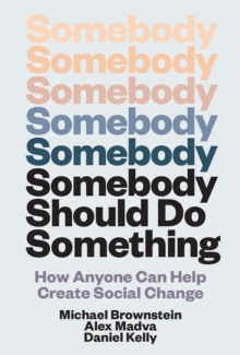 Mit Press Ltd Somebody Should Do Something , How Anyone Can Help Create Social Change