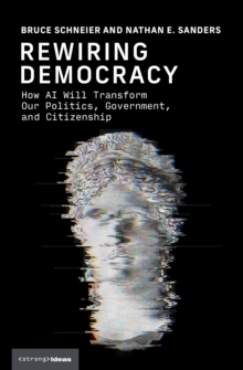 Rewiring Democracy : How AI Will Transform Our Politics, Government, and Citizenship
