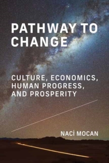 Pathway to Change : Culture, Economics, Human Progress, and Prosperity