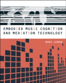 Embodied Music Cognition and Mediation Technology, Hardback Book Embodied Music Cognition and Mediation Technology, Hardback Book