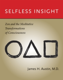 Selfless Insight : Zen and the Meditative Transformations of Consciousness