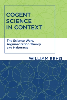 Cogent Science in Context : The Science Wars, Argumentation Theory, and Habermas