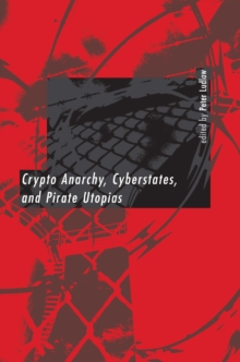 Crypto Anarchy, Cyberstates, and Pirate Utopias