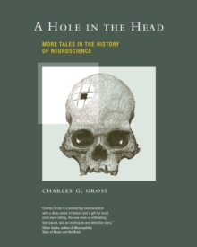 A Hole in the Head : More Tales in the History of Neuroscience