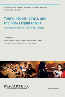 Young People, Ethics, and the New Digital Media : A Synthesis from the GoodPlay Project