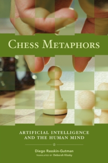 Chess Metaphors : Artificial Intelligence and the Human Mind