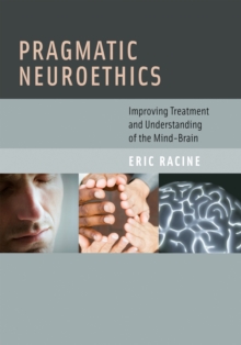 Pragmatic Neuroethics : Improving Treatment and Understanding of the Mind-Brain