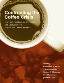 Confronting the Coffee Crisis : Fair Trade, Sustainable Livelihoods and Ecosystems in Mexico and Central America