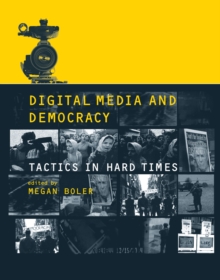 Digital Media and Democracy : Tactics in Hard Times