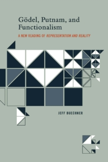 Godel, Putnam, and Functionalism : A New Reading of 'Representation and Reality'