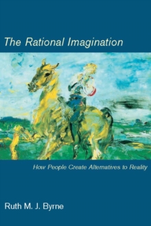 The Rational Imagination : How People Create Alternatives to Reality