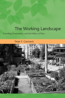 The Working Landscape : Founding, Preservation, and the Politics of Place