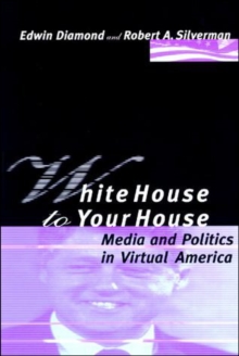 White House to Your House : Media and Politics in Virtual America