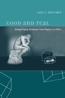 Good and Real : Demystifying Paradoxes from Physics to Ethics