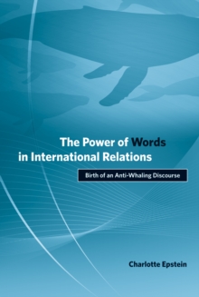 The Power of Words in International Relations : Birth of an Anti-Whaling Discourse