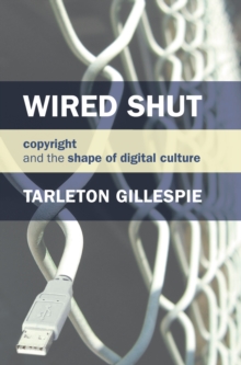 Wired Shut : Copyright and the Shape of Digital Culture