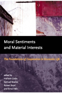 Moral Sentiments and Material Interests : The Foundations of Cooperation in Economic Life