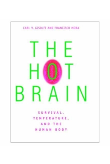 The Hot Brain : Survival, Temperature, and the Human Body