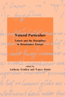 Natural Particulars : Nature and the Disciplines in Renaissance Europe