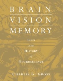 Brain, Vision, Memory : Tales in the History of Neuroscience