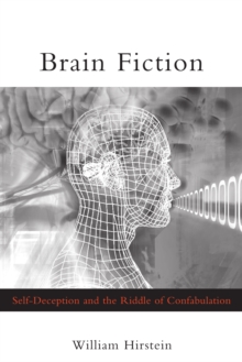 Brain Fiction : Self-Deception and the Riddle of Confabulation