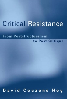 Critical Resistance : From Poststructuralism to Post-Critique