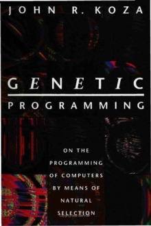 Genetic Programming : On the Programming of Computers by Means of Natural Selection