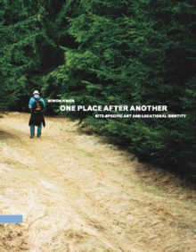 One Place after Another : Site-Specific Art and Locational Identity