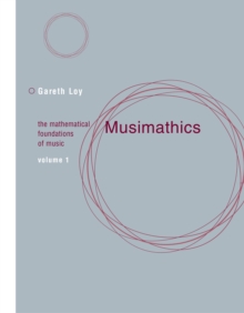 Musimathics : The Mathematical Foundations of Music