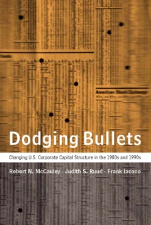 Dodging Bullets : Changing U.S. Corporate Capital Structure in the 1980s and 1990s