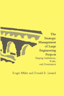 The Strategic Management of Large Engineering Projects : Shaping Institutions, Risks, and Governance