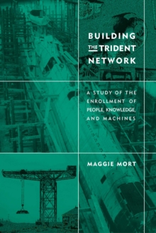 Building the Trident Network : A Study of the Enrollment of People, Knowledge, and Machines