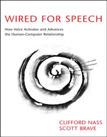 Wired for Speech : How Voice Activates and Advances the Human-Computer Relationship