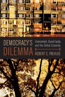 Democracy's Dilemma : Environment, Social Equity, and the Global Economy