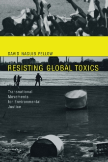 Resisting Global Toxics : Transnational Movements for Environmental Justice