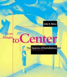 From Margin to Center : The Spaces of Installation Art