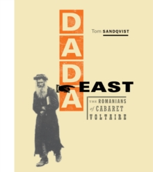 Dada East : The Romanians of Cabaret Voltaire