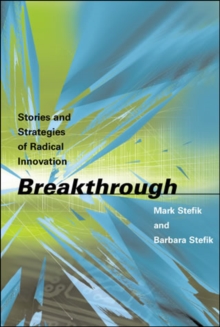 Breakthrough : Stories and Strategies of Radical Innovation