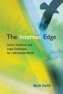 The Internet Edge : Social, Technical, and Legal Challenges for A Networked World